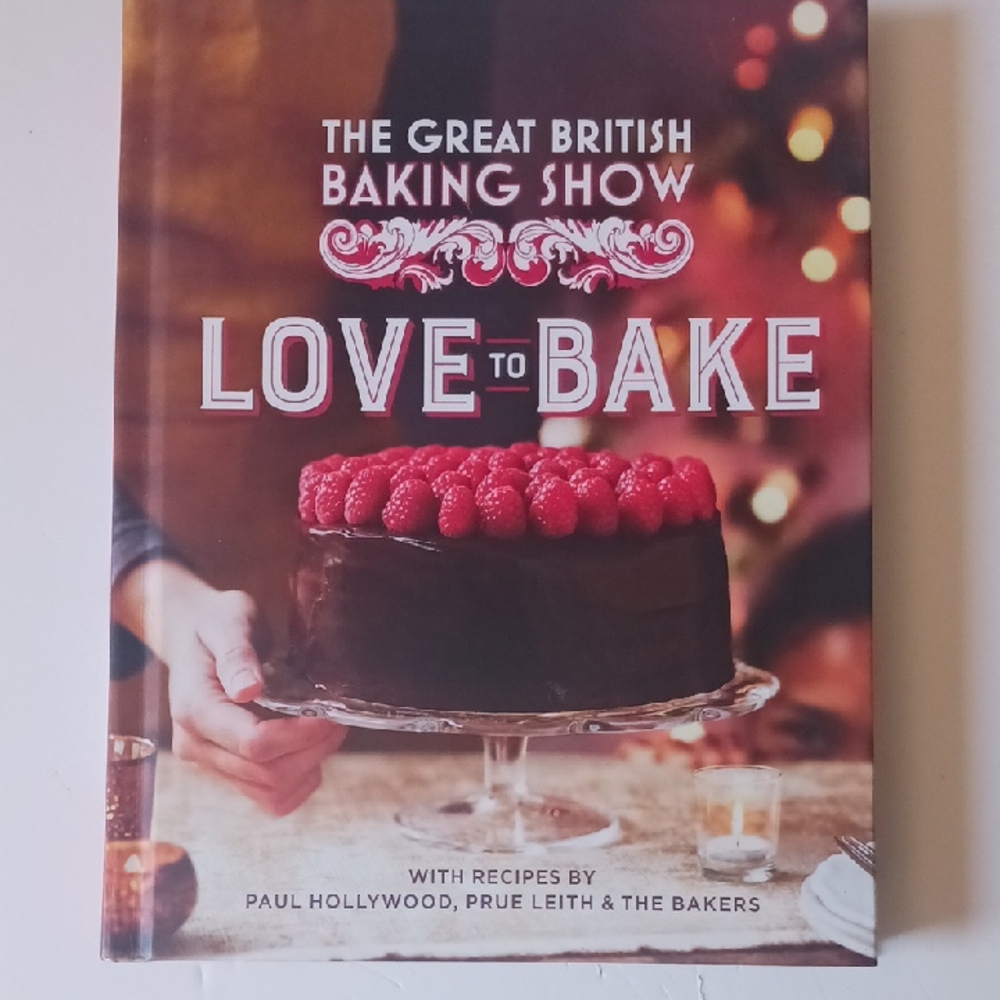 The Great British Baking Show: Love to Bake Cookbook